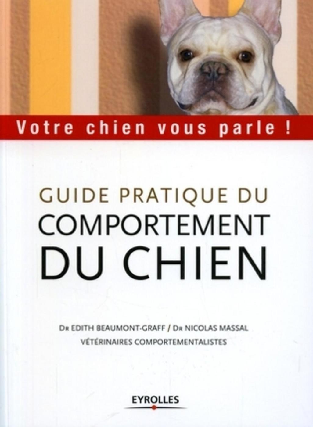 GUIDE PRATIQUE DU COMPORTEMENT DU CHIEN. VOTRE CHIEN VOUS PARLE !