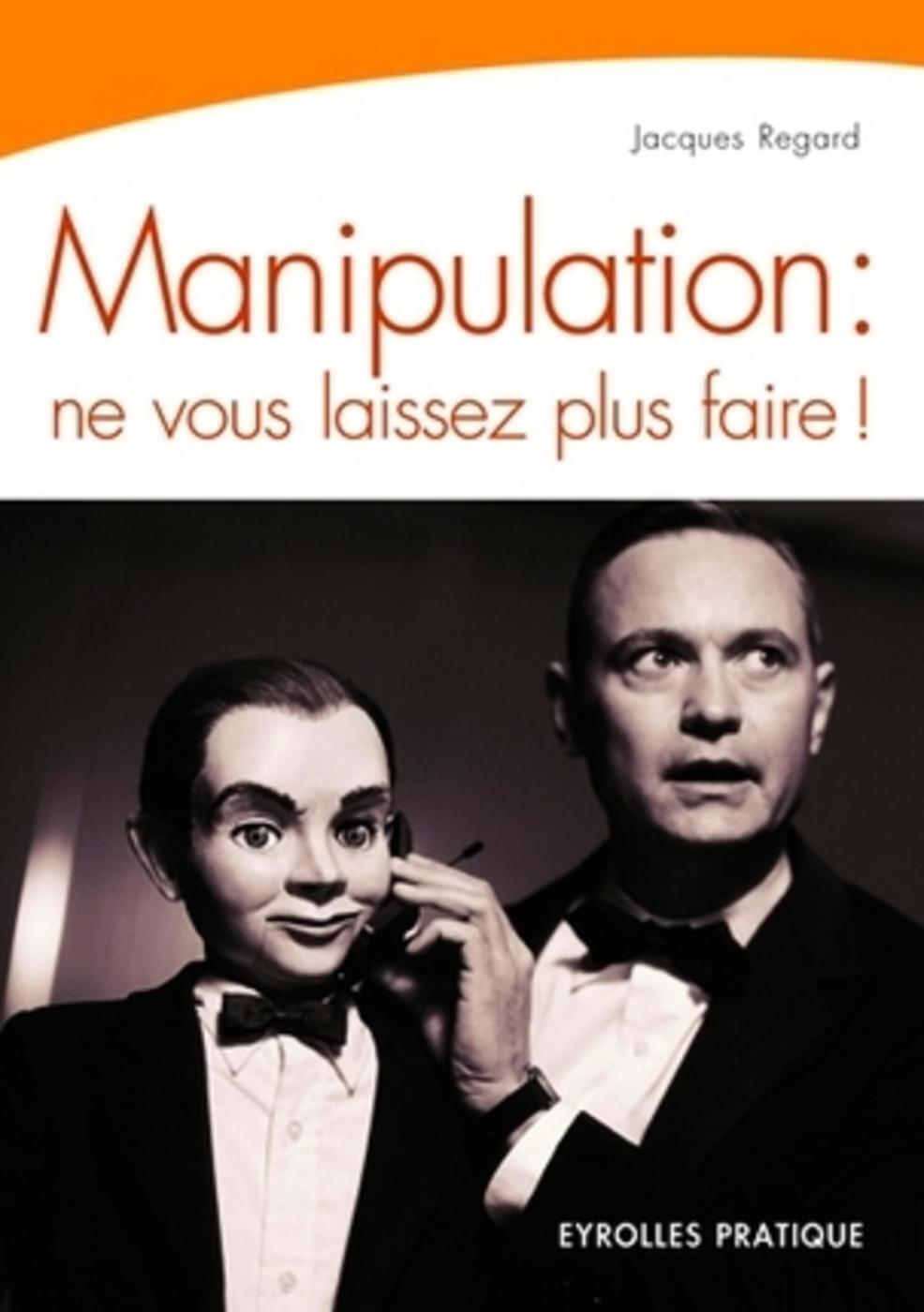 MANIPULATION : NE VOUS LAISSEZ PLUS FAIRE