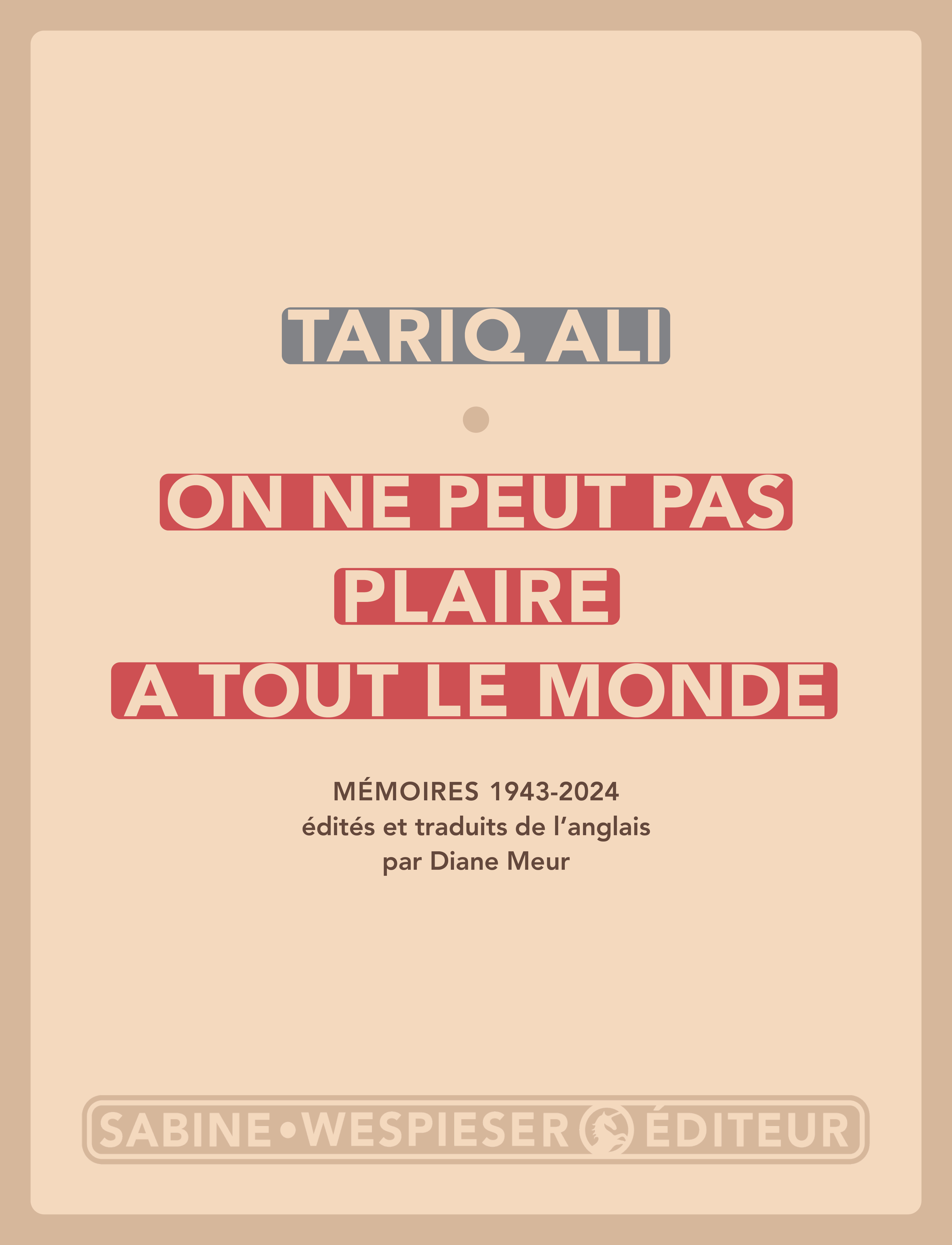 ON NE PEUT PAS PLAIRE A TOUT LE MONDE - MEMOIRES 1943-2024