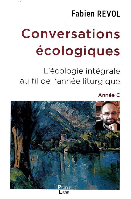 CONVERSATIONS ECOLOGIQUES - L´ECOLOGIE INTEGRALE AU FIL DE L´ANNEE LITURGIQUE ANNEE C