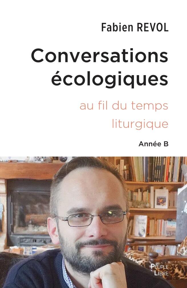 CONVERSATIONS ECOLOGIQUES - L´ECOLOGIE INTEGRALE AU FIL DE L´ANNEE LITURGIQ