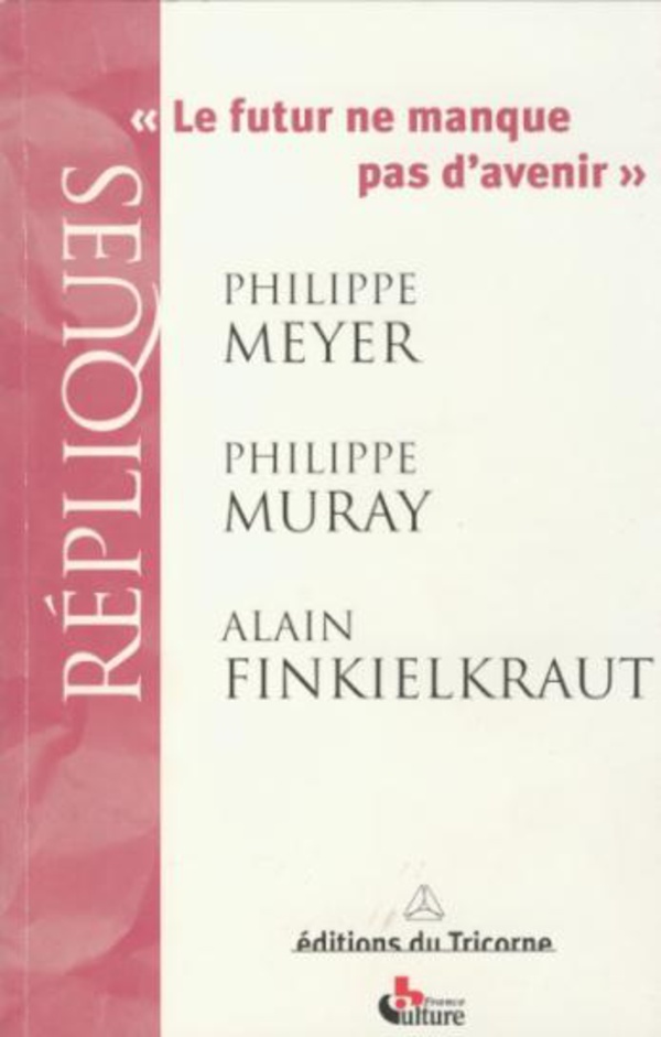 FUTUR NE MANQUE PAS D´AVENIR PHILIPPE MEYER PHILIPPE MURAY ALAIN FINKIELKRAUT