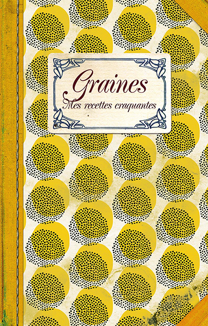 GRAINES - MES RECETTES CRAQUANTES