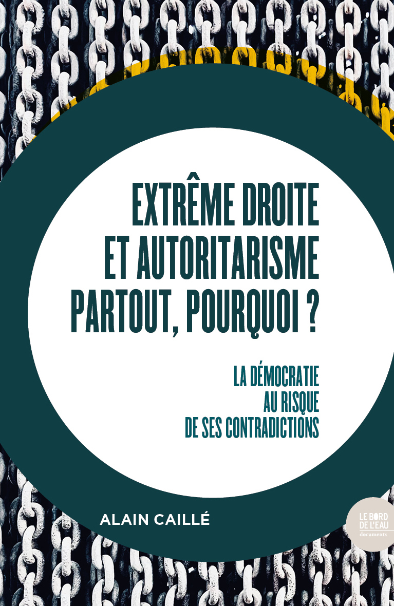 EXTREME DROITE ET AUTORITARISME PARTOUT, POURQUOI ? - LA DEMOCRATIE AU RISQUE DE SES CONTRADICTIONS