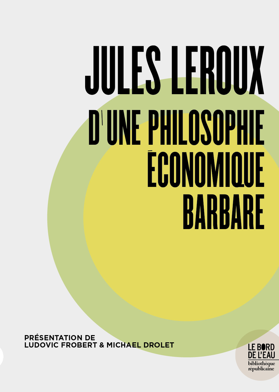 JULES LEROUX, D´UNE PHILOSOPHIE ECONOMIQUE BARBARE
