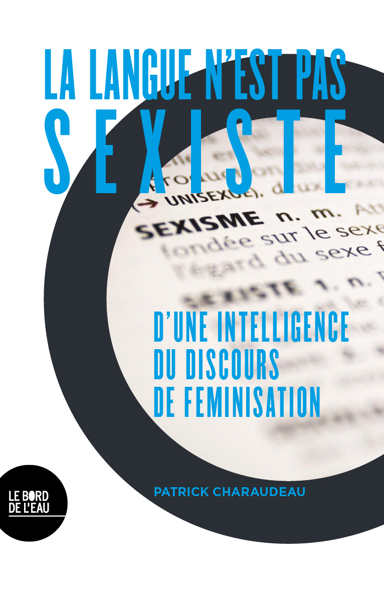 LA LANGUE N´EST PAS SEXISTE - D´UNE INTELLIGENCE DU DISCOURS DE FEMINISATION