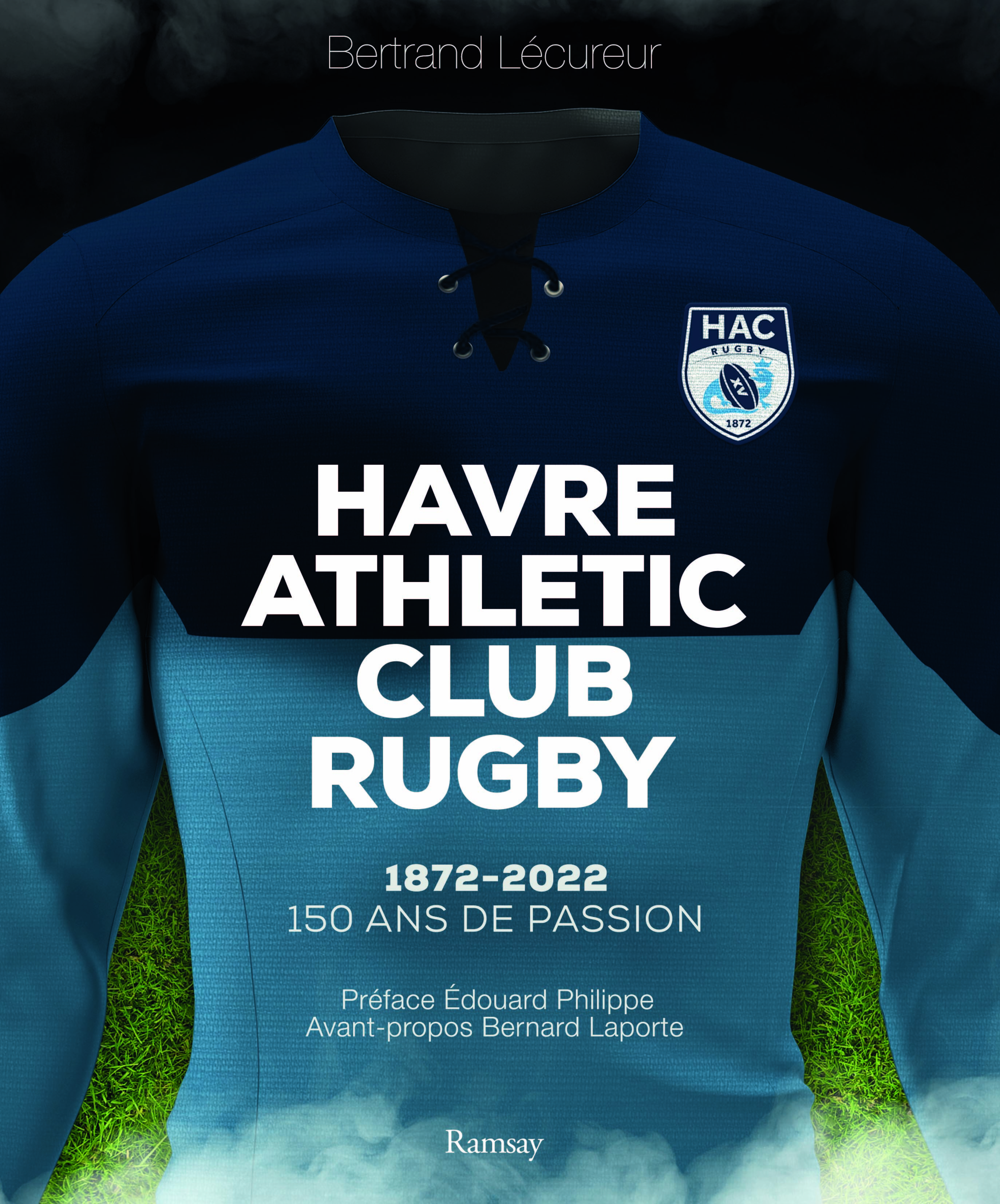 HAVRE ATHLETIC CLUB RUGBY - 1872 - 2022 : 150 ANS DE PASSION