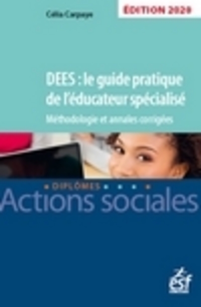 DEES : LE GUIDE PRATIQUE DE L´EDUCATEUR SPECIALISE SESSION 2020. ANNALES CORRIGEES