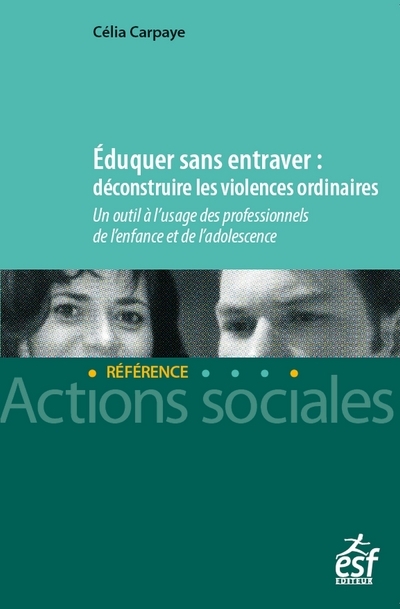 EDUQUER SANS ENTRAVER. - UN OUTIL A L´USAGE DES PROFESSIONNELS DE L´ENFANCE ET DE L´ADOLESCENCE