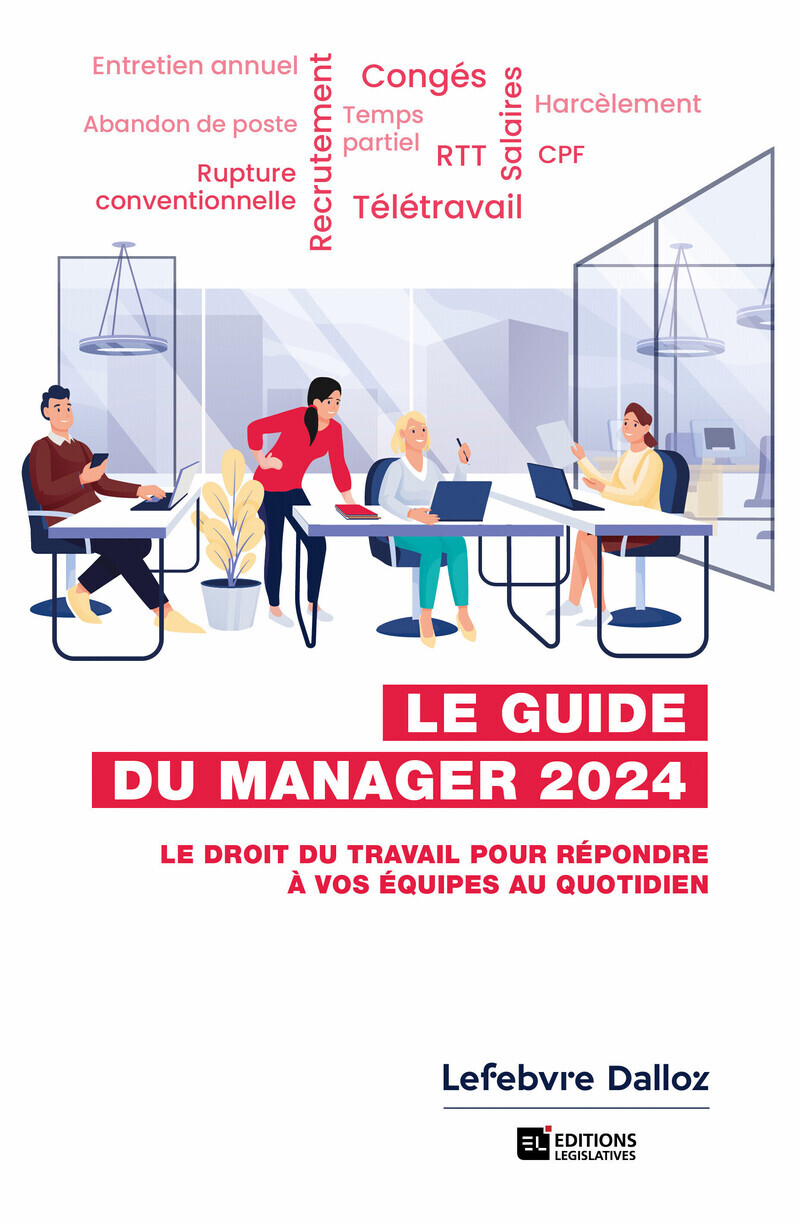 GUIDE DU MANAGER 2024 7ED - LE DROIT DU TRAVAIL POUR REPONDRE A VOS EQUIPES AU QUOTIDIEN