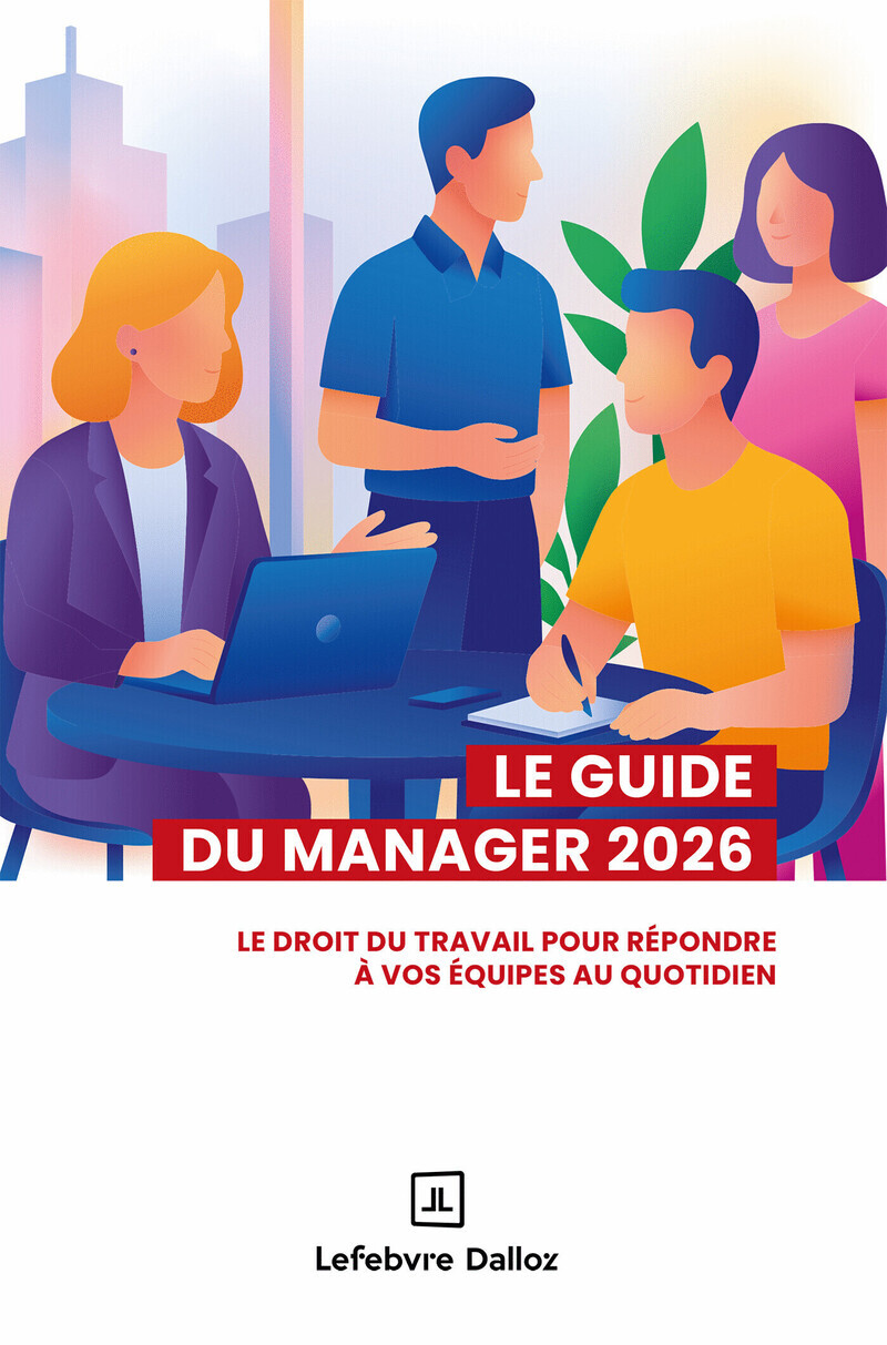 GUIDE DU MANAGER 2026 - LE DROIT DU TRAVAIL POUR REPONDRE A VOS EQUIPES AU QUOTIDIEN