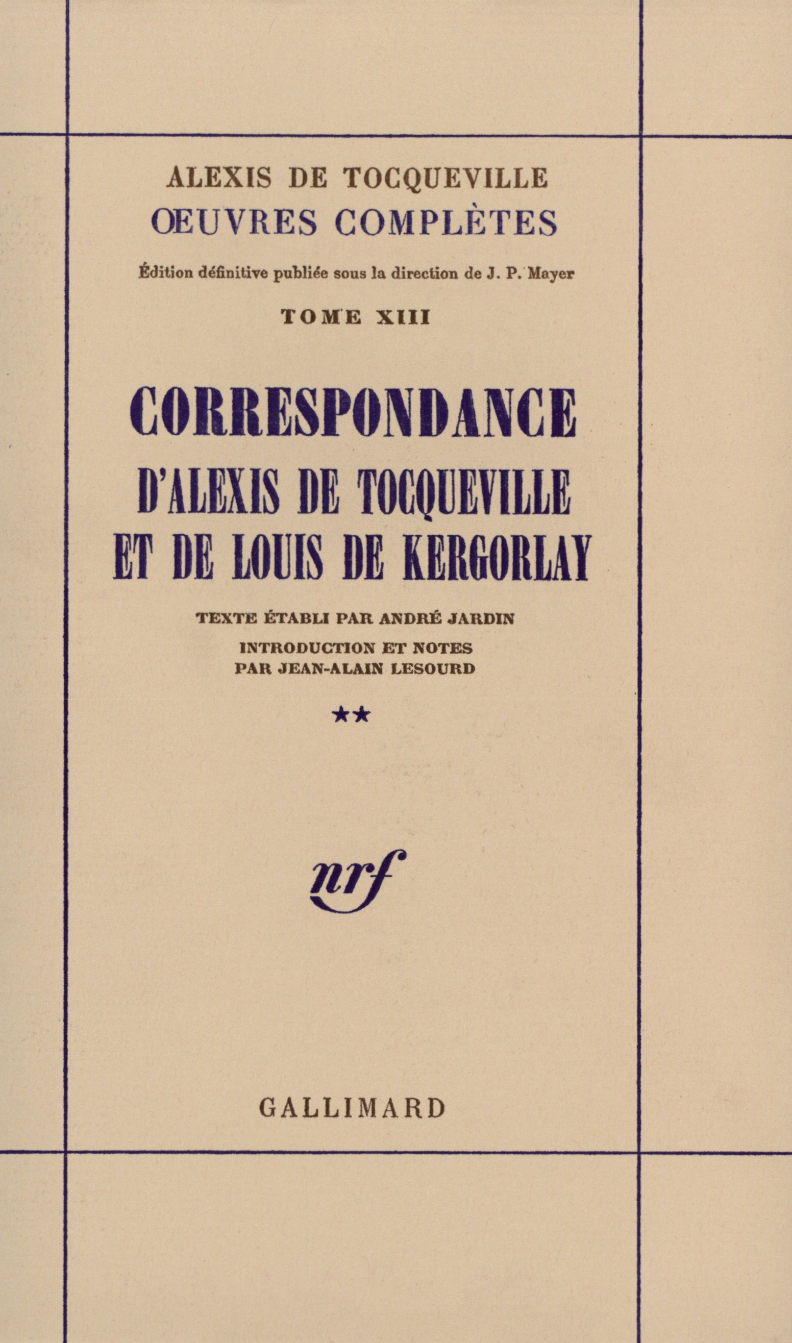 CORRESPONDANCE D'ALEXIS DE TOCQUEVILLE ET DE LOUIS DE KERGORLAY