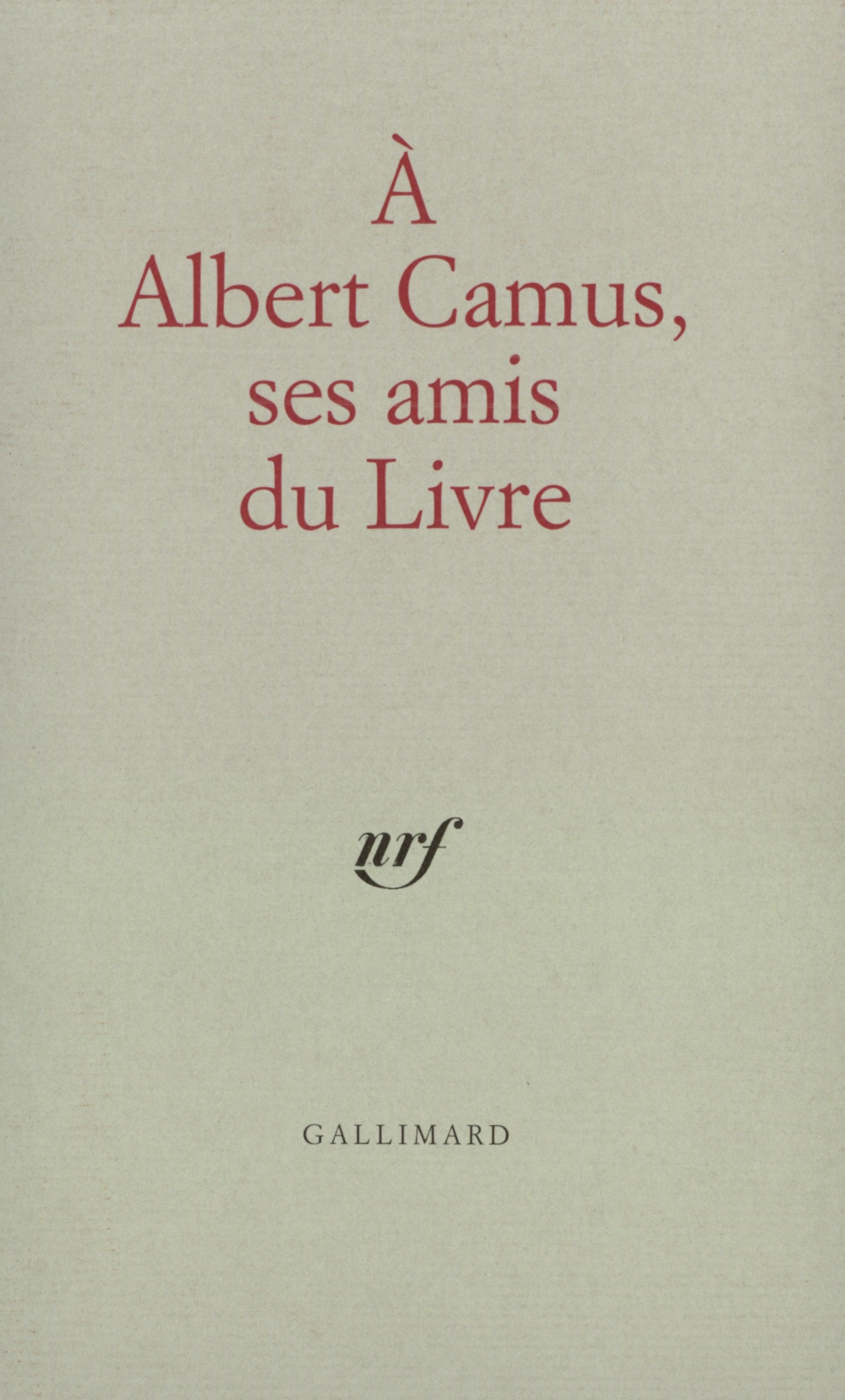 A ALBERT CAMUS, SES AMIS DU LIVRE