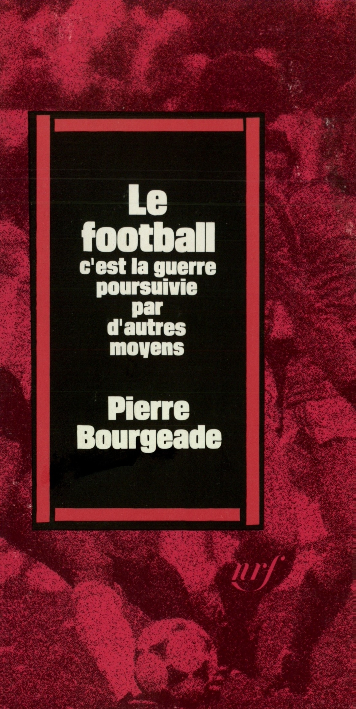 FOOTBALL, C'EST LA GUERRE POURSUIVIE PAR D'AUTRES MOYENS