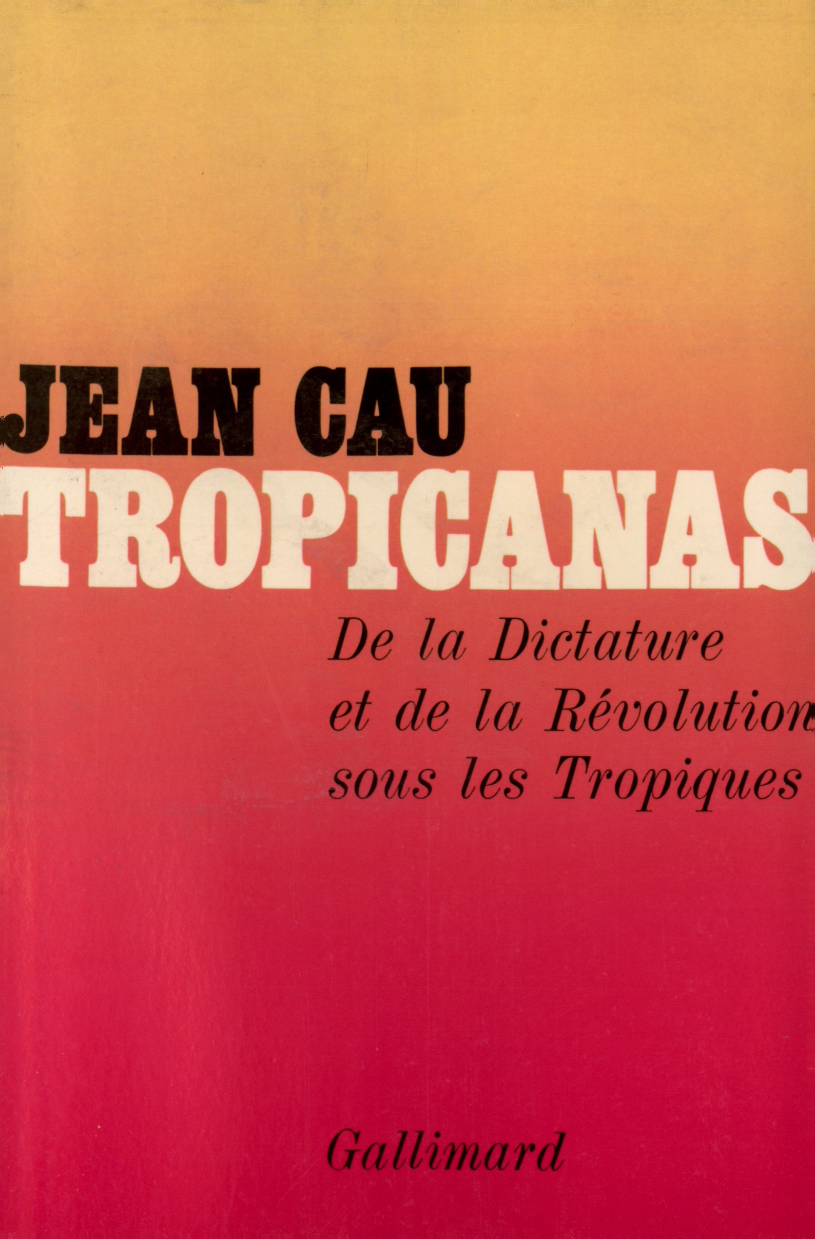 TROPICANAS(DE LA DICTATURE ET DE LA REVOLUTION SOUS LES TROPIQU
