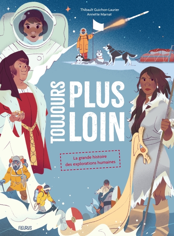 TOUJOURS PLUS LOIN ! LA GRANDE HISTOIRE DES EXPLORATIONS HUMAINES