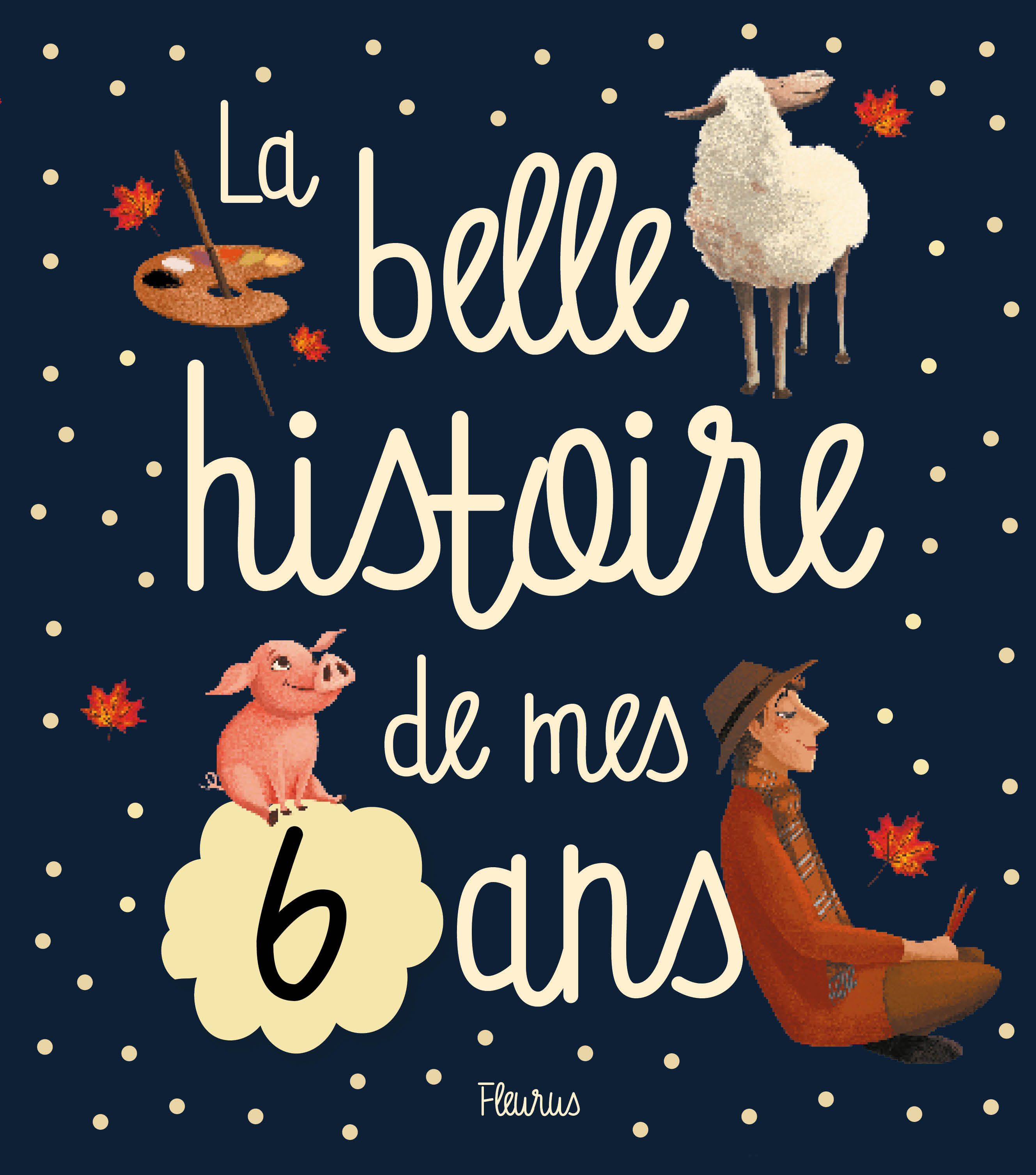 BELLE HISTOIRE DE MES 6 ANS (LA)