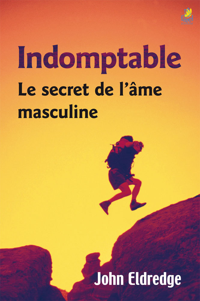 INDOMPTABLE - LE SECRET DE L AME MASCULINE