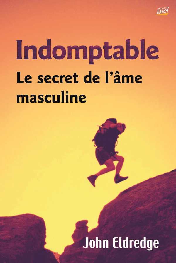 INDOMPTABLE : LE SECRET DE L´AME MASCULINE