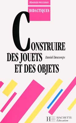 CONSTRUIRE DES JOUETS ET DES OBJETS