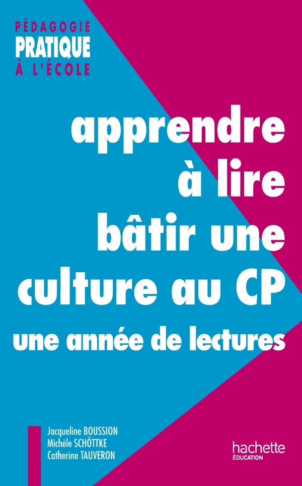 APPRENDRE A LIRE, BATIR UNE CULTURE AU CP - UNE ANNEE DE LECTURES