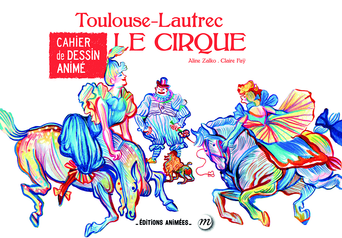CAHIER DE DESSIN ANIME - LE CIRQUE - TOULOUSE LAUTREC