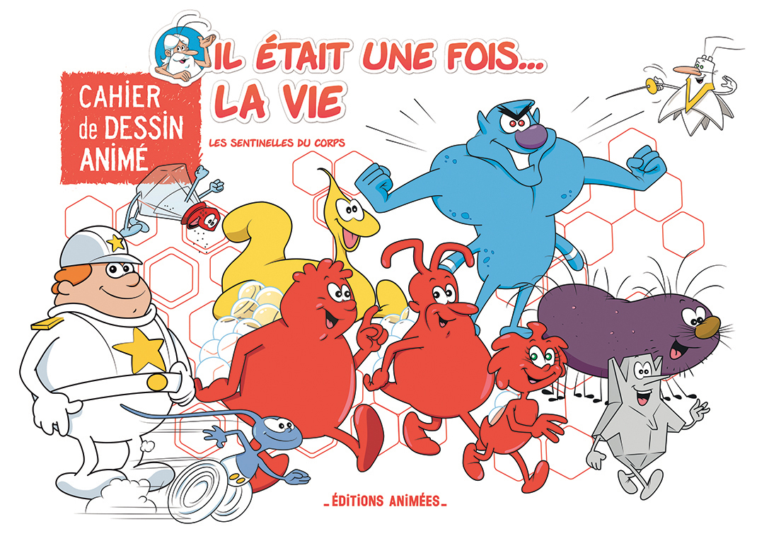CAHIER DE DESSIN ANIME - IL ETAIT UNE FOIS LA VIE - LES SENTINELLES DU CORPS