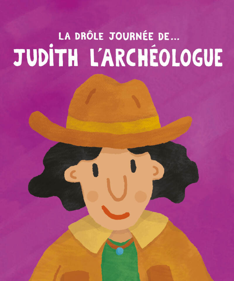 LA DROLE JOURNEE DE... JUDITH L´ARCHEOLOGUE