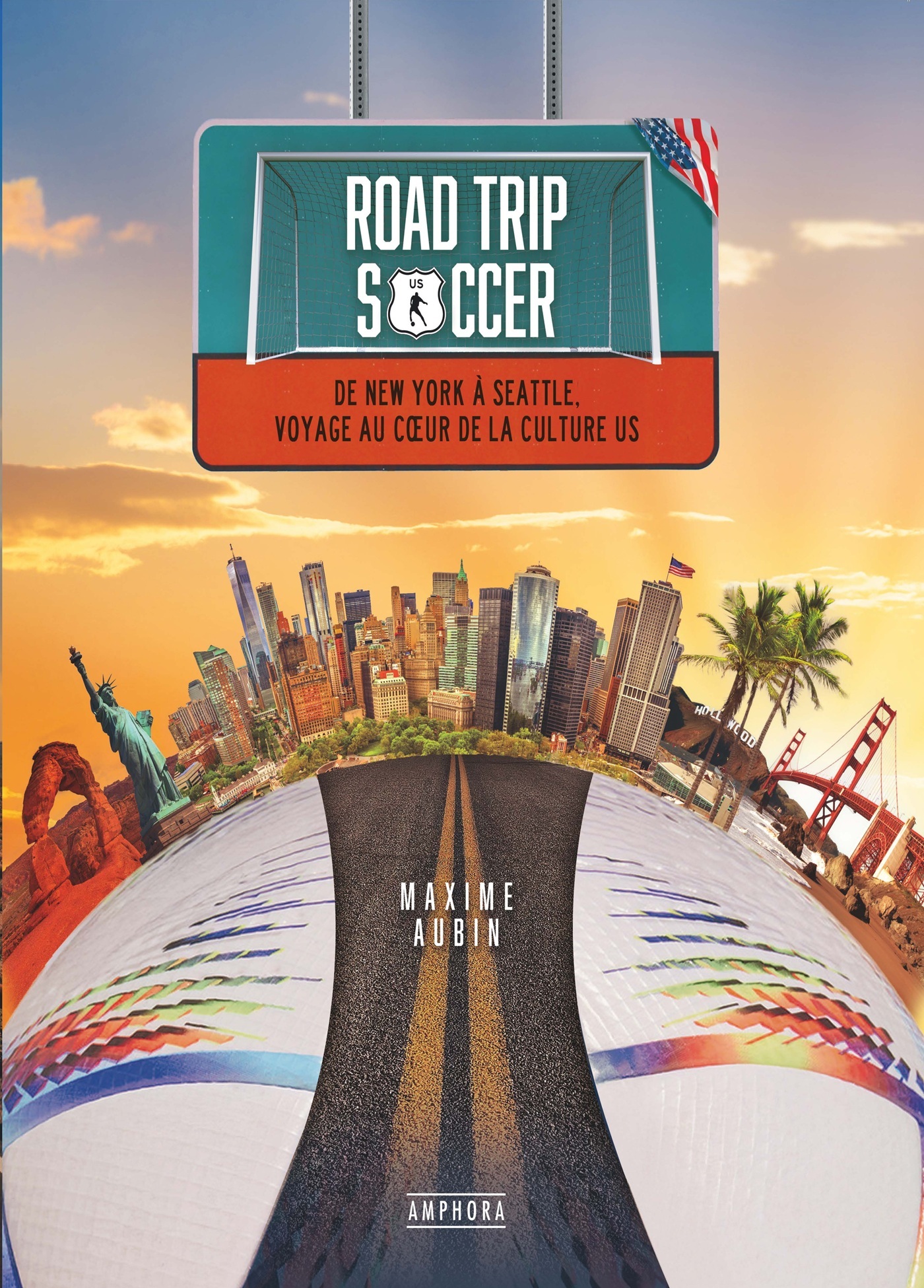 ROAD TRIP SOCCER - DE NEW YORK A SEATTLE, VOYAGE AU COEUR DE LA CULTURE US - ILLUSTRATIONS, COULEUR