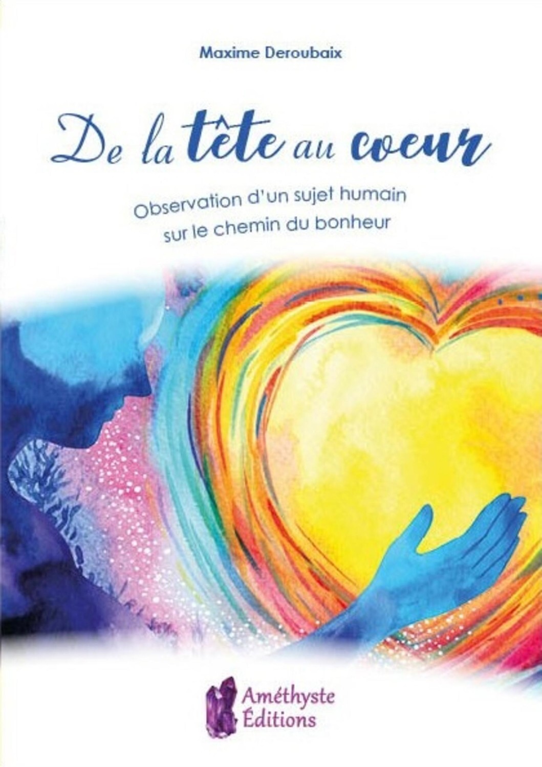 DE LA TETE AU COEUR - OBSERVATION D´UN SUJET HUMAIN SUR LE CHEMIN DU BONHEUR