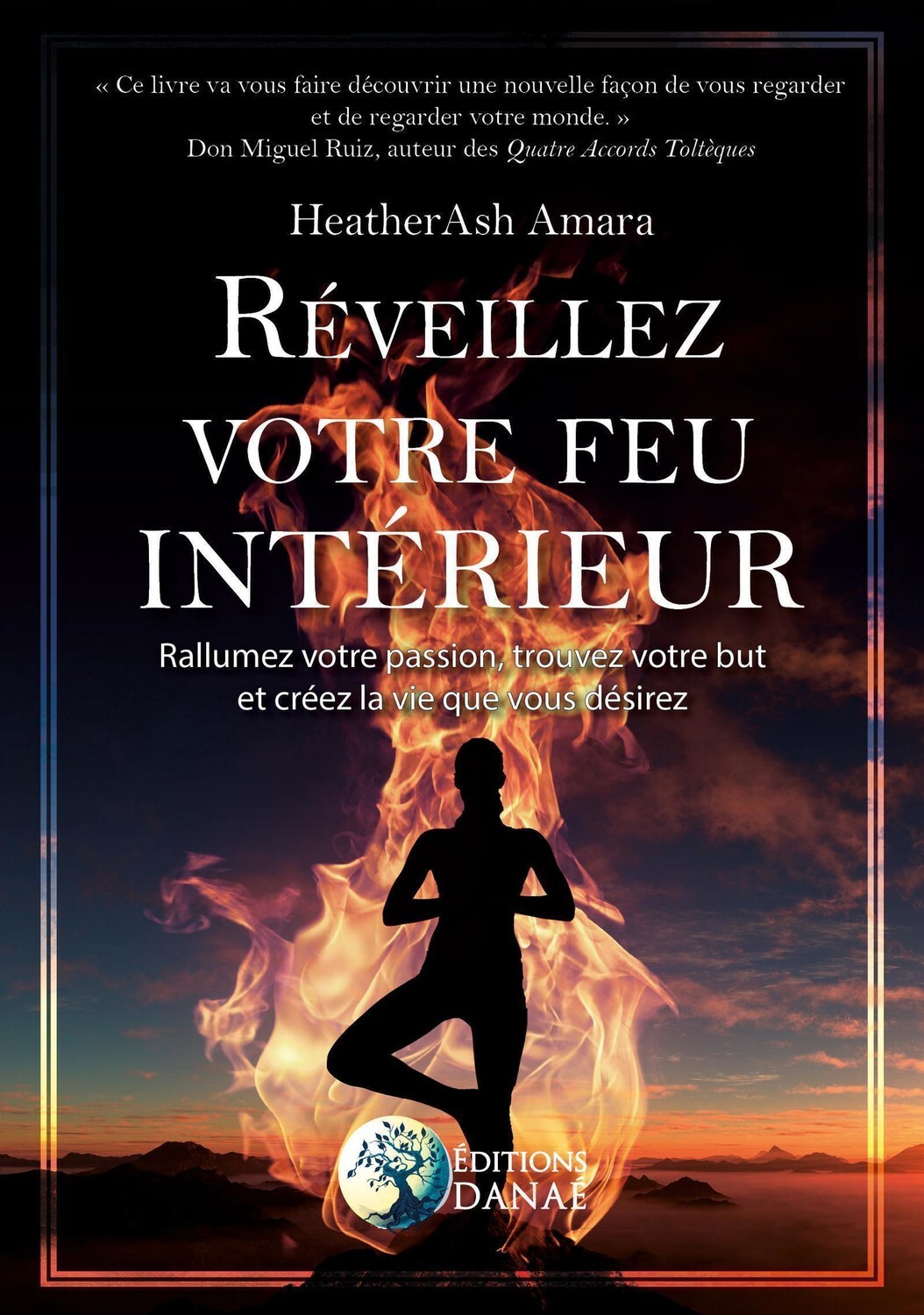 REVEILLEZ VOTRE FEU INTERIEUR - RALLUMEZ VOTRE PASSION, TROUVEZ VOTRE BUT E