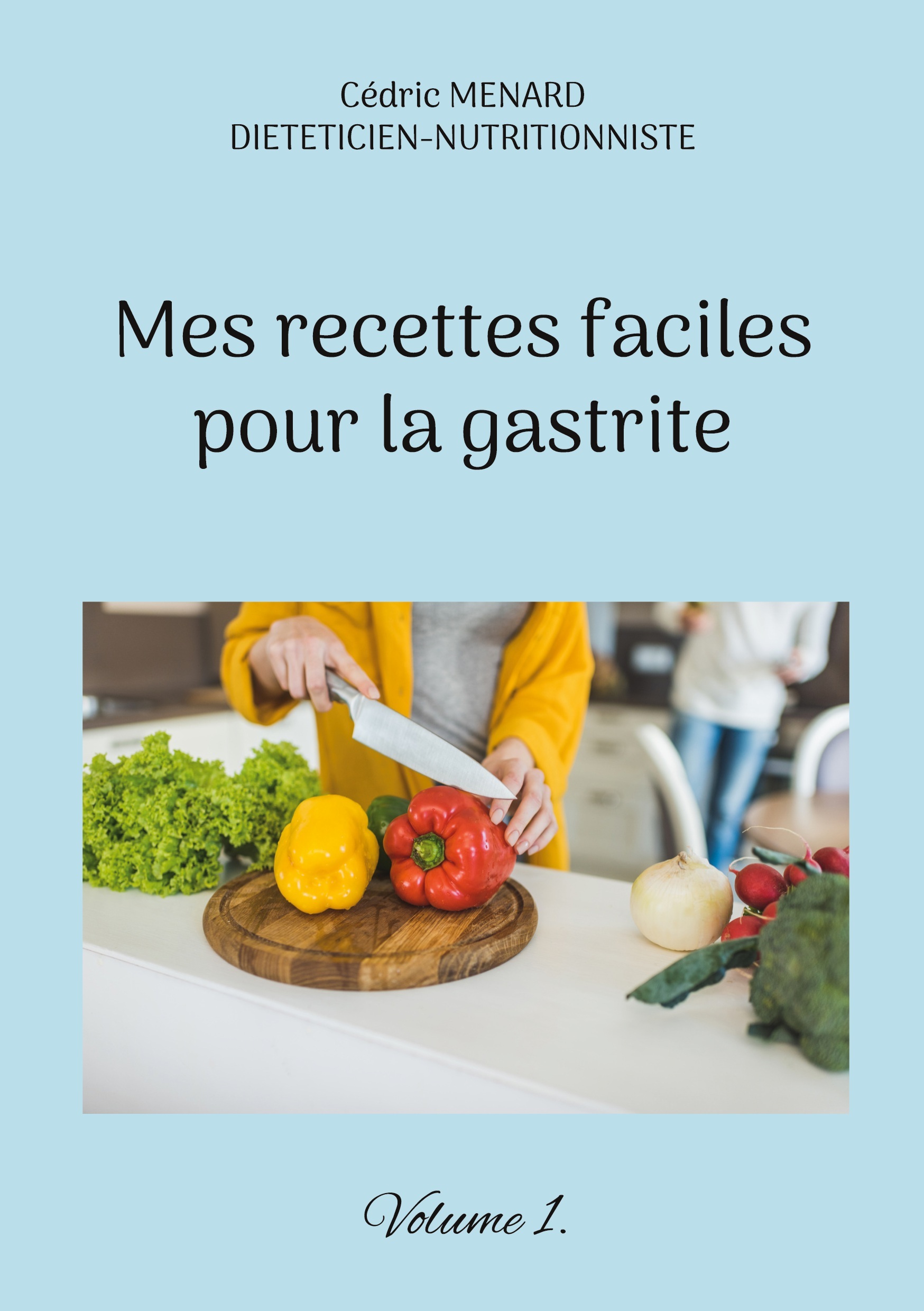 MES RECETTES FACILES POUR LA GASTRITE. - VOLUME 1.