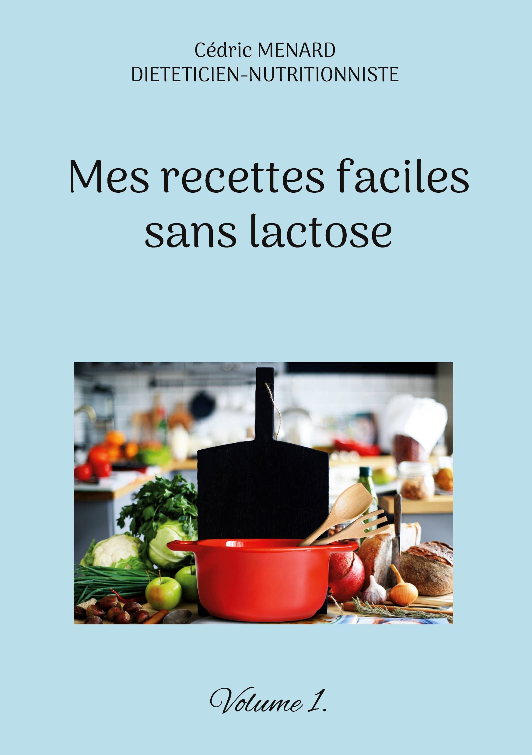 MES RECETTES FACILES SANS LACTOSE. - VOLUME 1.