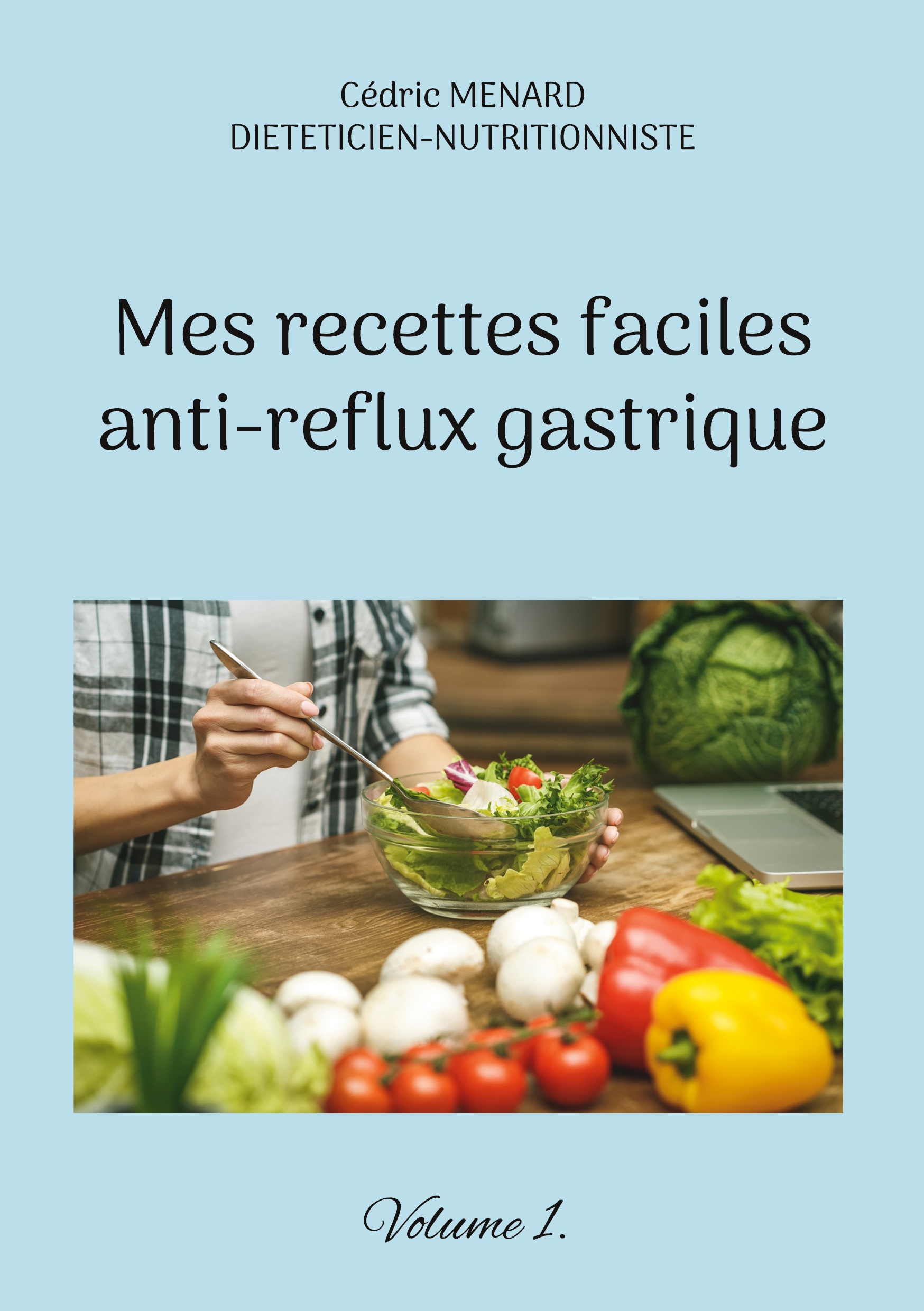 MES RECETTES FACILES ANTI-REFLUX GASTRIQUES. - VOLUME 1.
