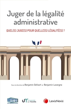 JUGER DE LA LEGALITE ADMINISTRATIVE - QUEL(S) JUGE(S) POUR QUELLE(S) LEGALITE(S) ?