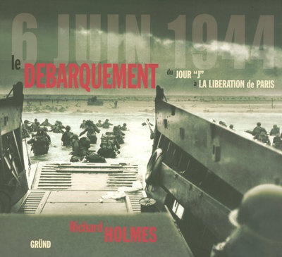 6 JUIN 1944 - LE DEBARQUEMENT DU JOUR J A LA LIBERATION DE PARIS