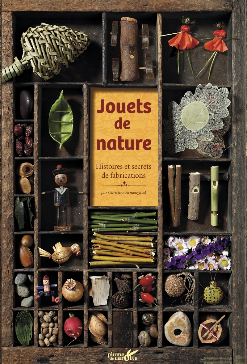 JOUETS DE NATURE - HISTOIRES ET SECRETS DE FABRICATION