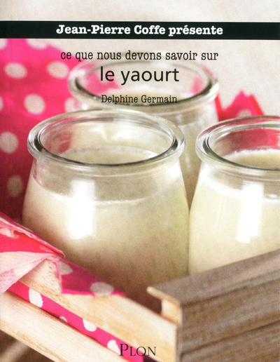 CE QUE NOUS DEVONS SAVOIR SUR LE YAOURT