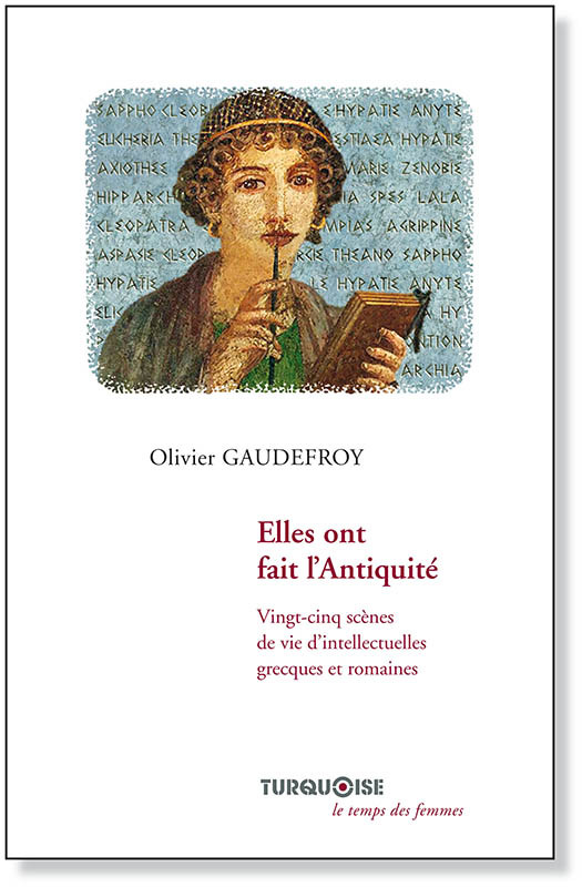 ELLES ONT FAIT L´ANTIQUITE. VINGT-CINQ SCENES DE VIE D´INTELLECTUELLES GREC
