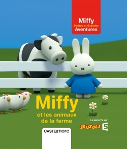 MIFFY - PETITES ET GRANDES AVENTURES - MIFFY ET LES ANIMAUX DE LA FERME