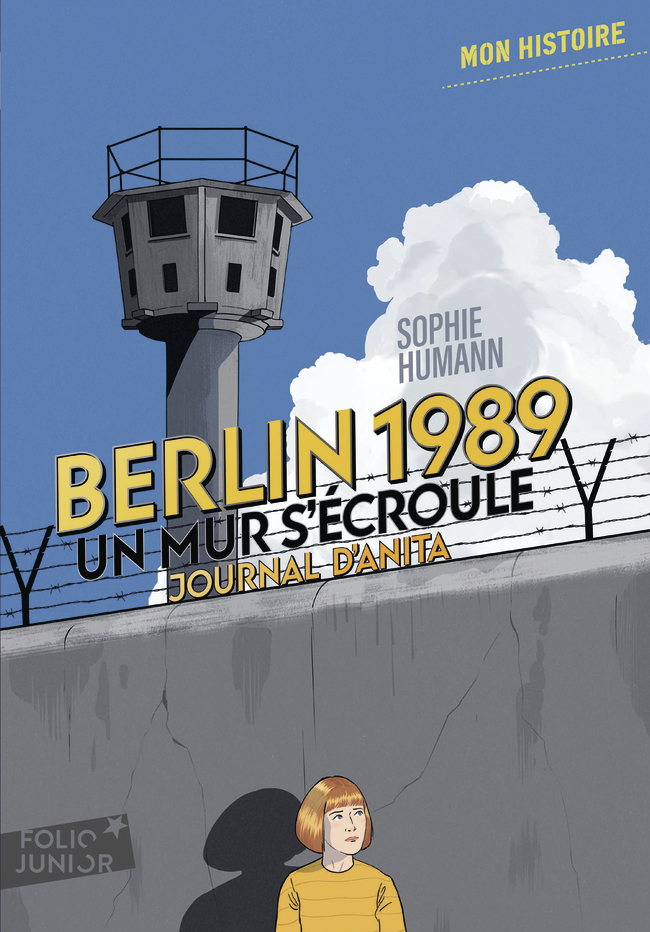 BERLIN, 1989 : UN MUR S´ECROULE - JOURNAL D´ANITA, AOUT-NOVEMBRE