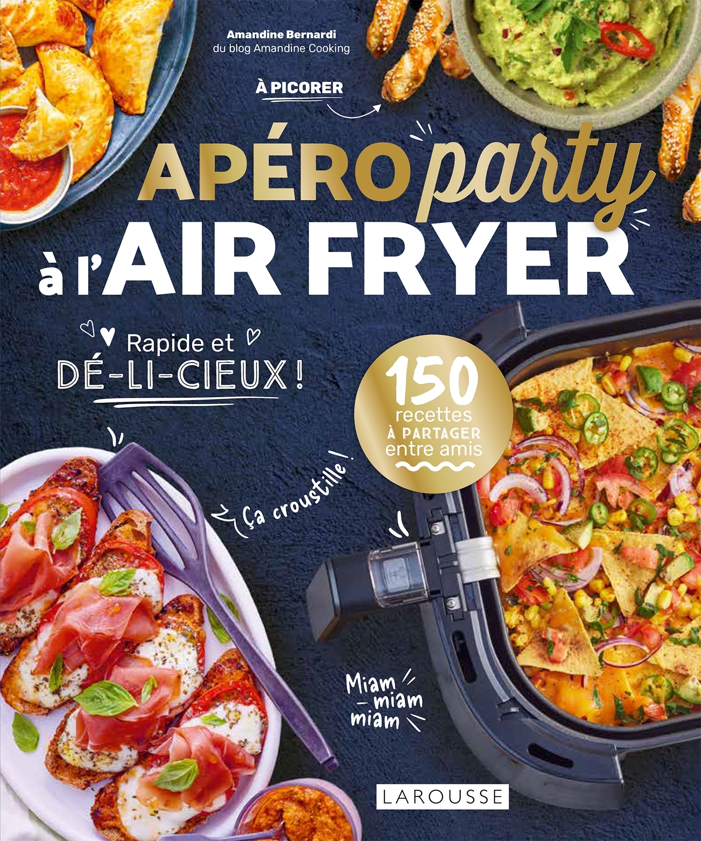 APERO PARTY A L´AIR FRYER - 150 RECETTES A PARTAGER ENTRE AMIS. RAPIDE ET DE-LI-CIEUX !