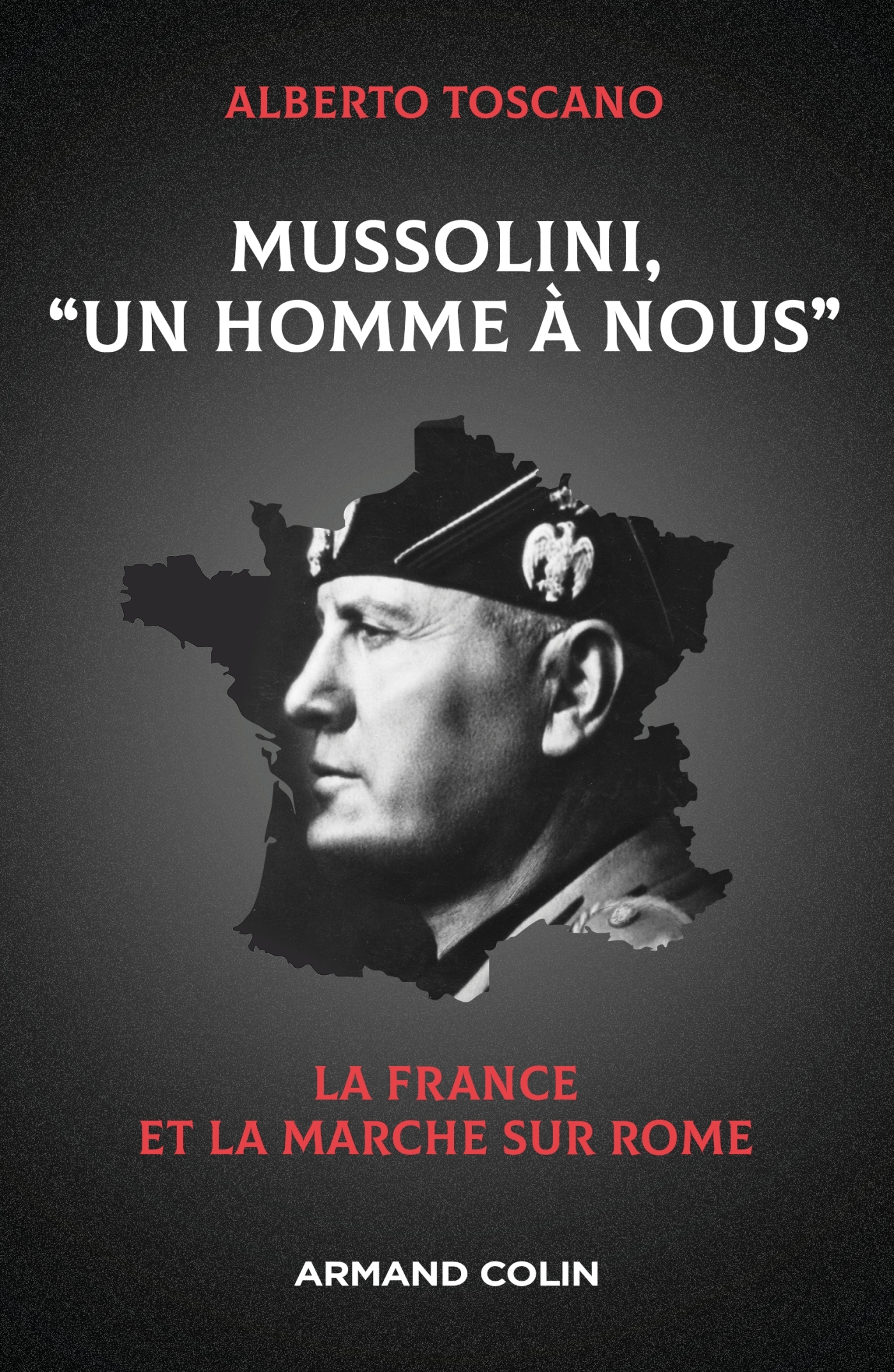 MUSSOLINI, UN HOMME A NOUS - LA FRANCE ET LA MARCHE SUR ROME