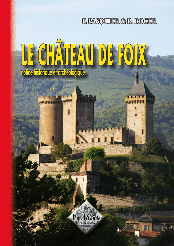 CHATEAU DE FOIX, NOTICE HISTORIQUE ET ARCHEOLOGIQUE