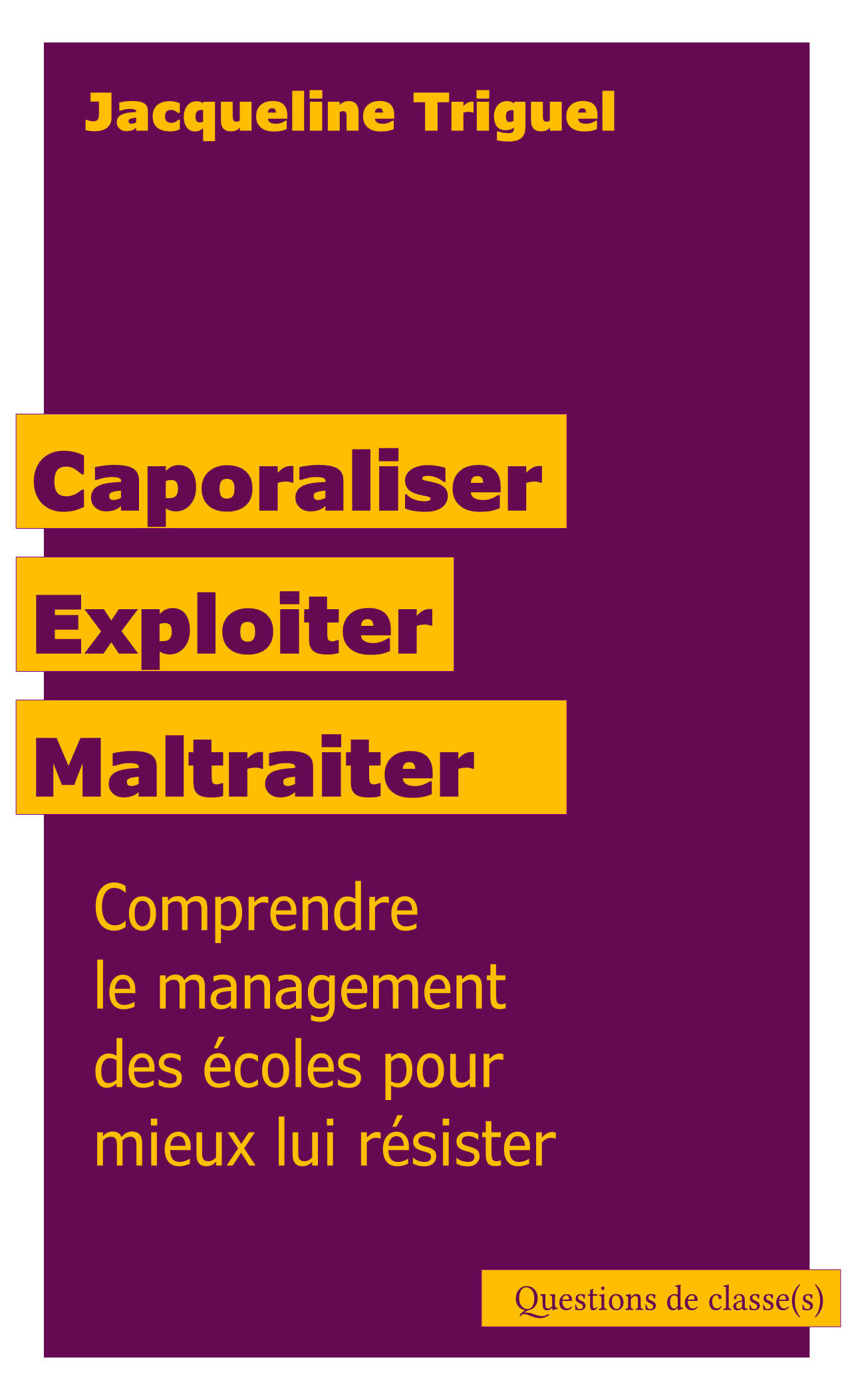 CAPORALISER, EXPLOITER, MALTRAITER - COMPRENDRE LE MANAGEMENT DES ECOLES PO