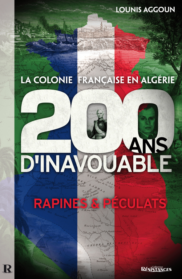 COLONIE FRANCAISE D ALGERIE (LA) : 200 ANS D INAVOUABLE - RAPINES ET PECULATS