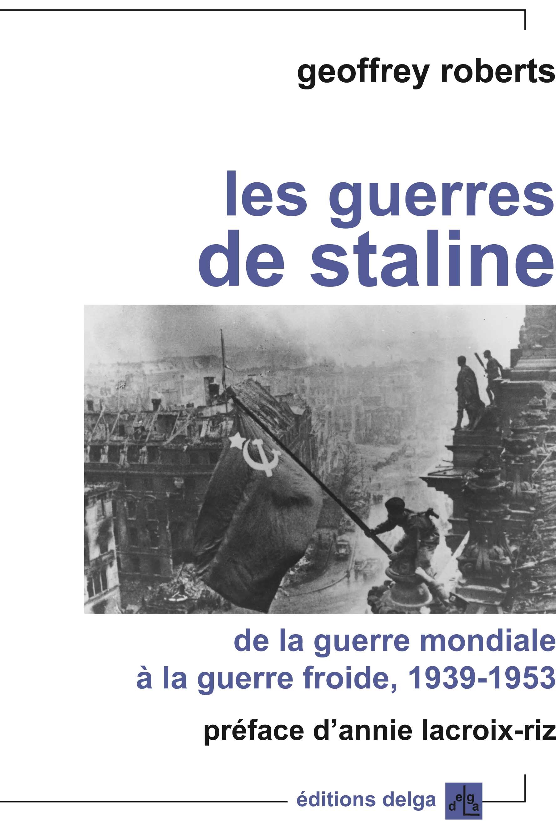 GUERRES DE STALINE. DE LA GUERRE MONDIALE A LA GUERRE FROIDE