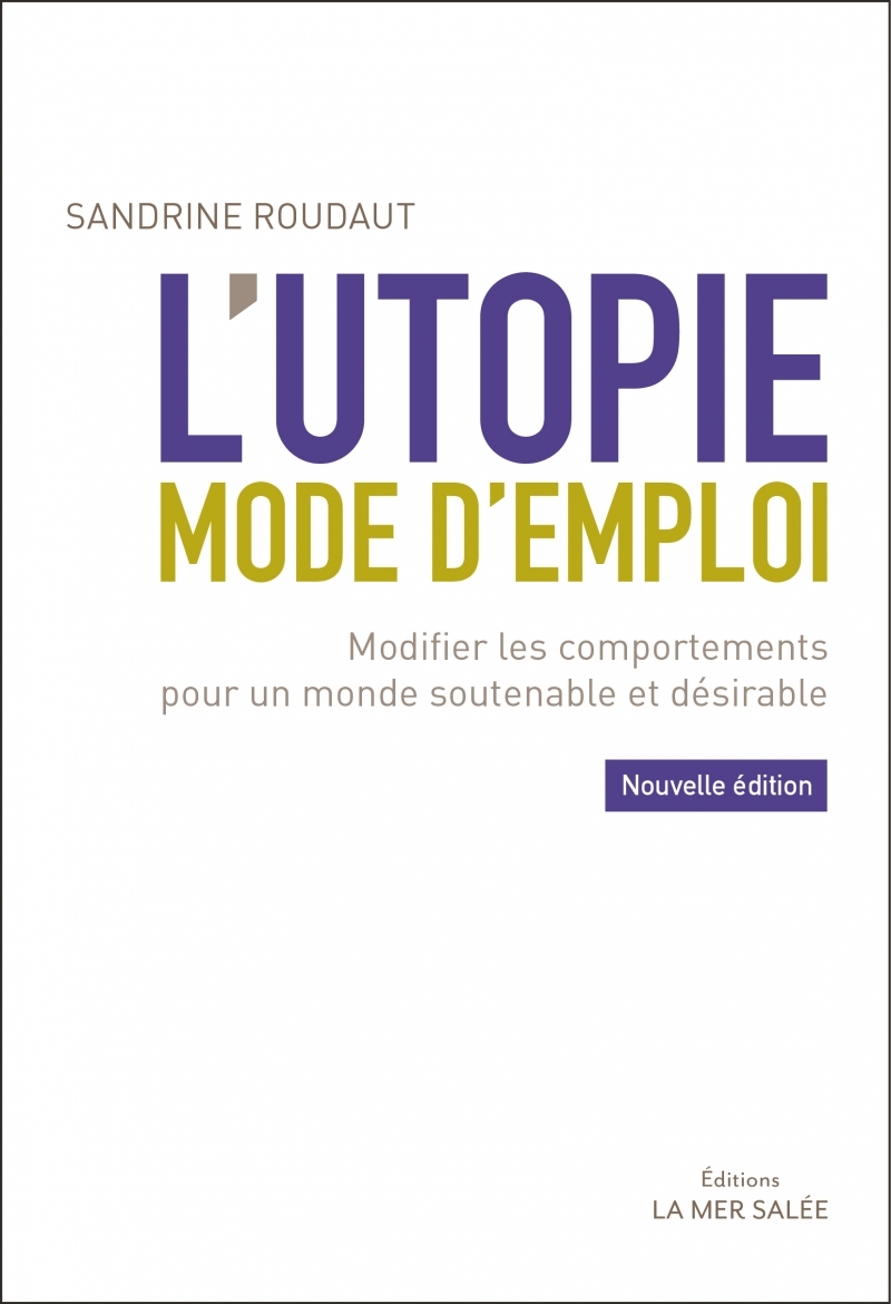 UTOPIE MODE D´EMPLOI - MODIFIER LES COMPORTEMENTS POUR UN MONDE SOUTENABL