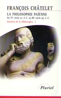 HISTOIRE DE LA PHILOSOPHIE I - LA PHILOSOPHIE PAIENNE DU VIE SIECLE AV. J.C