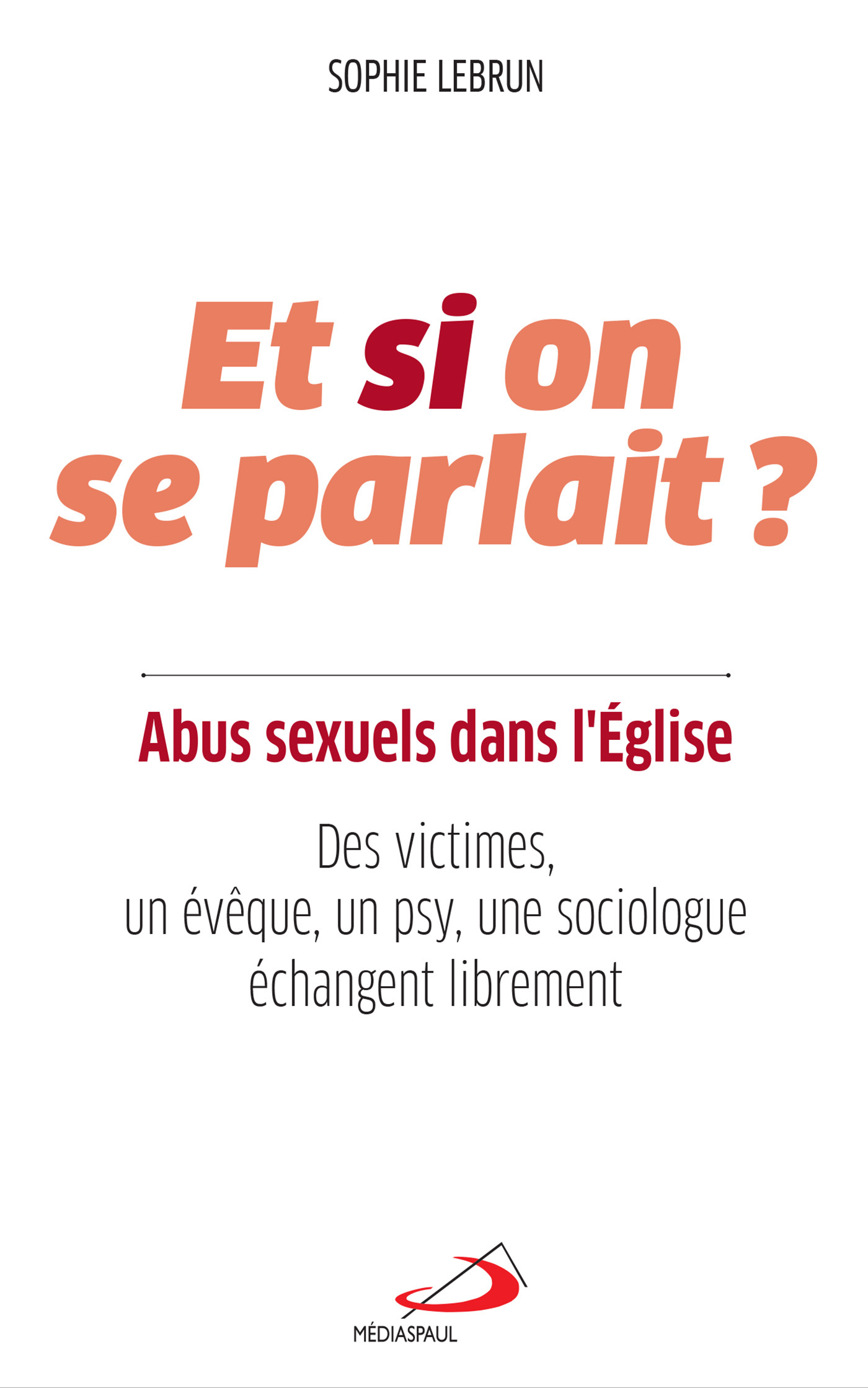 ET SI ON SE PARLAIT ? ABUS SEXUELS DANS L´EGLISE - DES VICTIMES, UN EVEQUE,